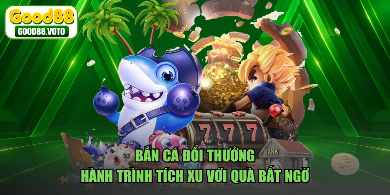 Bắn Cá Đổi Thưởng - Hành Trình Tích Xu Với Quà Bất Ngờ