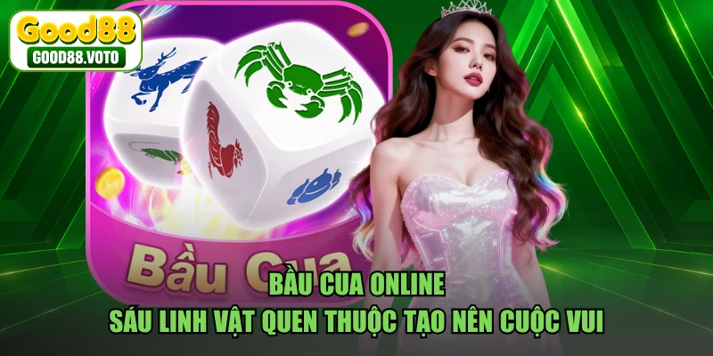 Bầu Cua Online - Sáu Linh Vật Quen Thuộc Tạo Nên Cuộc Vui