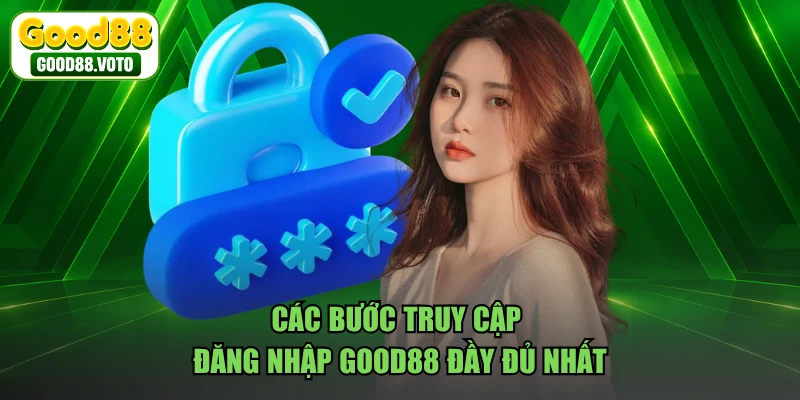 Các bước truy cập đăng nhập GOOD88 đầy đủ nhất