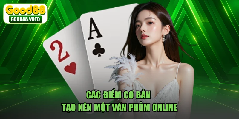 Các điểm cơ bản tạo nên một ván phỏm online