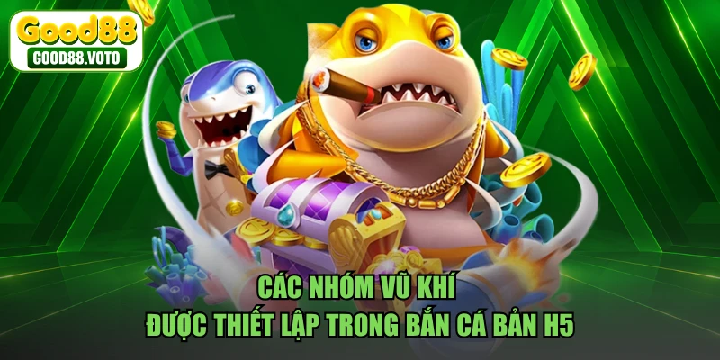 Các nhóm vũ khí được thiết lập trong bắn cá bản H5