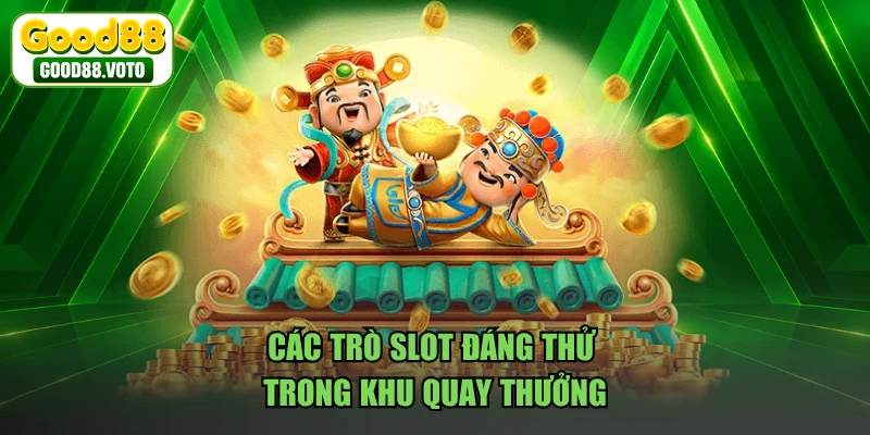 Các trò slot đáng thử trong khu quay thưởng