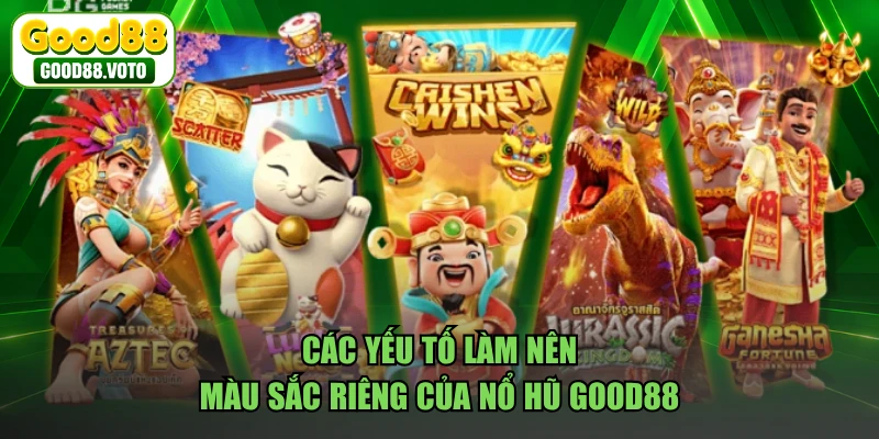 Các yếu tố làm nên màu sắc riêng của nổ hũ GOOD88