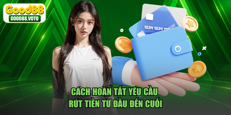 Cách hoàn tất yêu cầu rút tiền từ đầu đến cuối