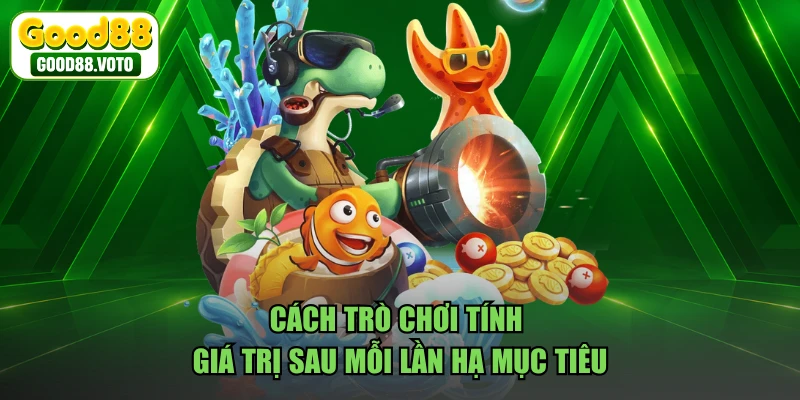 Cách trò chơi tính giá trị sau mỗi lần hạ mục tiêu