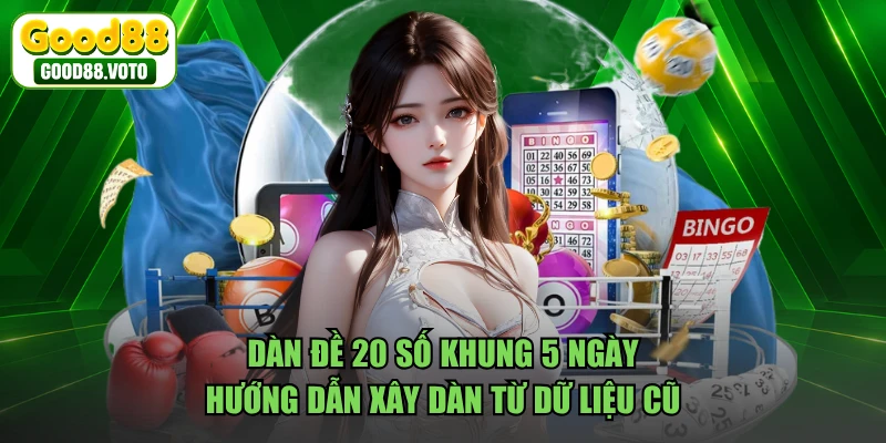 Dàn Đề 20 Số Khung 5 Ngày - Hướng Dẫn Xây Dàn Từ Dữ Liệu Cũ