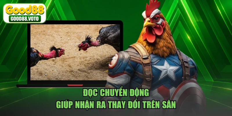 Đọc chuyển động giúp nhận ra thay đổi trên sân