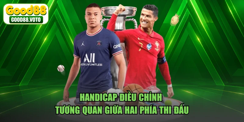 Handicap điều chỉnh tương quan giữa hai phía thi đấu