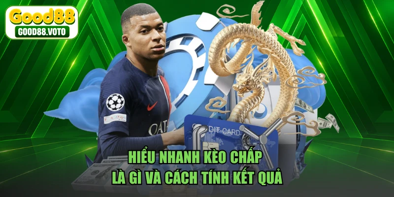 Hiểu nhanh kèo chấp là gì và cách tính kết quả