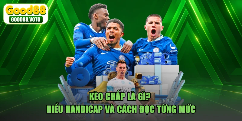 Kèo Chấp Là Gì? Hiểu Handicap Và Cách Đọc Từng Mức