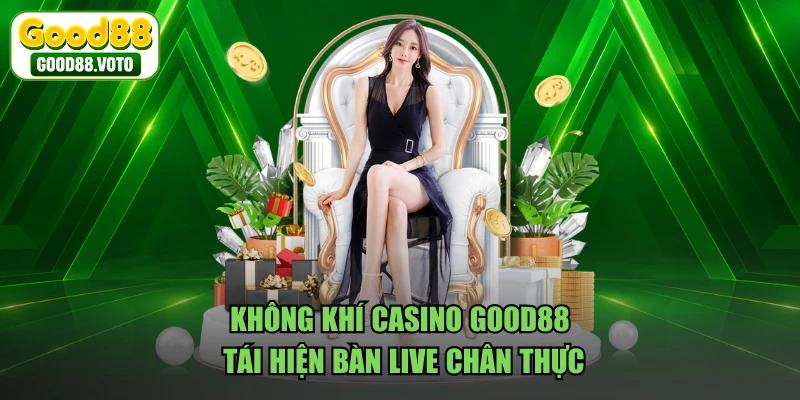 Không khí casino GOOD88 tái hiện bàn live chân thực
