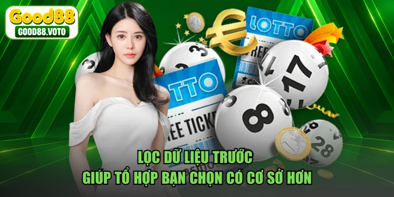 Lọc dữ liệu trước giúp tổ hợp bạn chọn có cơ sở hơn