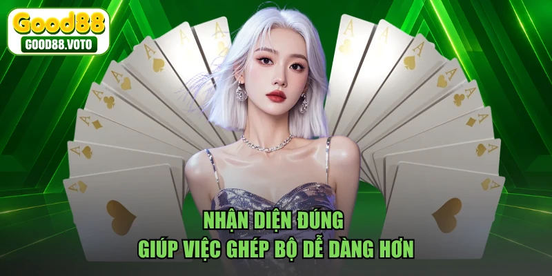 Nhận diện đúng giúp việc ghép bộ dễ dàng hơn