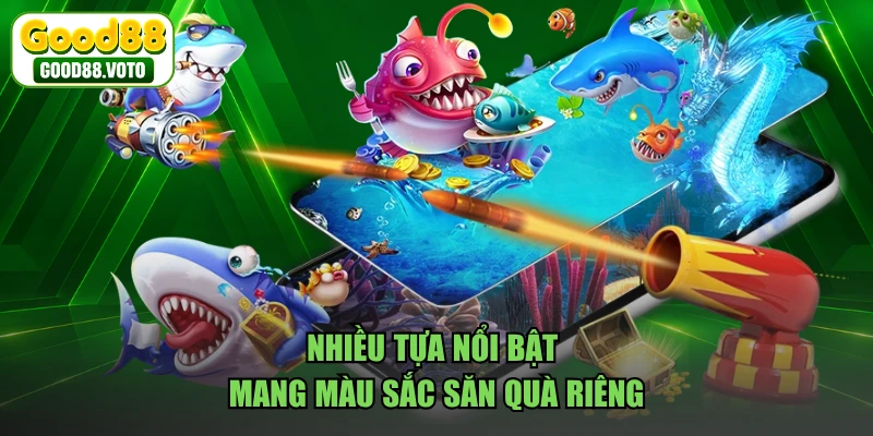 Nhiều tựa nổi bật mang màu sắc săn quà riêng