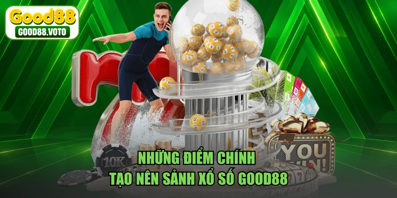 Những điểm chính tạo nên sảnh xổ số GOOD88