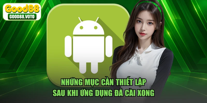 Những mục cần thiết lập sau khi ứng dụng đã cài xong