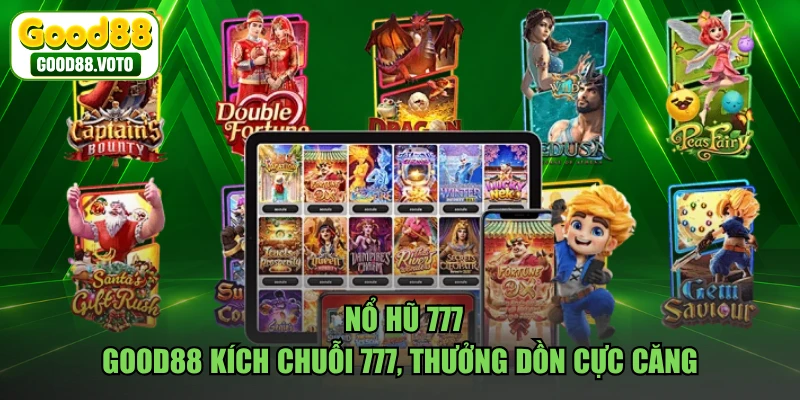 Nổ Hũ 777 - GOOD88 Kích Chuỗi 777, Thưởng Dồn Cực Căng