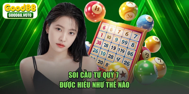 Soi cầu tứ quý 7 được hiểu như thế nào