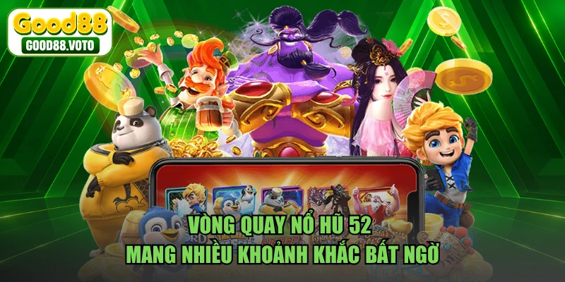 Vòng quay nổ hũ 52 mang nhiều khoảnh khắc bất ngờ