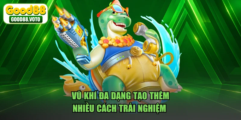 Vũ khí đa dạng tạo thêm nhiều cách trải nghiệm