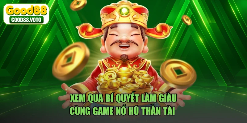 Xem qua bí quyết làm giàu cùng game Nổ Hũ Thần Tài